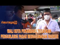 WALI KOTA MENGINGATKAN KEPADA WARGA UNTUK MENGGUNAKAN MASKER SAAT DI PASAR